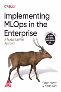 Implementing MLOps in the Enterprise: A Production-First Approach (Grayscale Indian Edition)