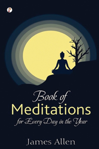 James Allen’s Book of Meditations for Every Day in the Year