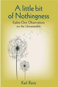 A Little Bit Of Nothingness : Eighty - One Observations On The Unnameable