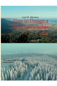 How to Design a Truly Sustainable City