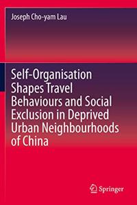 Self-Organisation Shapes Travel Behaviours and Social Exclusion in Deprived Urban Neighbourhoods of China