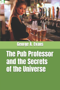 The Pub Professor and the Secrets of the Universe
