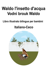 Italiano-Ceco Waldo l'insetto d'acqua / Vodní brouk Waldo Libro illustrato bilingue per bambini