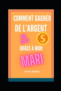 Comment gagner de l'argent grâce à mon Mari ?