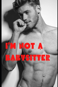 I'm not a babysitter
