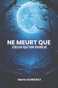 Ne meurt que celui qu'on oublie.