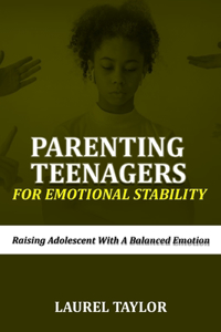 Parenting Teenagers For Emotional Stability