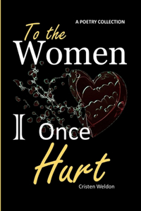 To the Women I Once Hurt