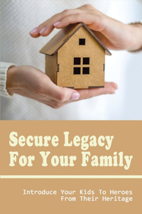 Secure Legacy For Your Family