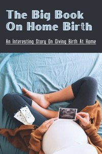 The Big Book On Home Birth