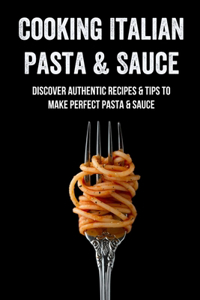 Cooking Italian Pasta & Sauce