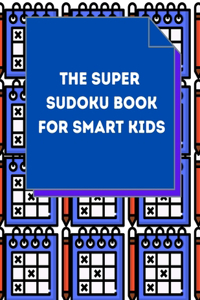 The Super Sudoku Book For Smart Kids
