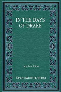 In the Days of Drake - Large Print Edition