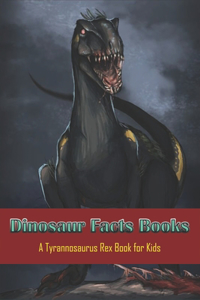 Dinosaur Facts Books_ A Tyrannosaurus Rex Book For Kids