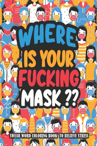 Where Is Your Fucking Mask?