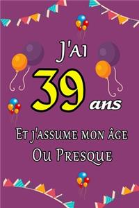 J'ai 39 ans et j'assume mon âge ou presque joyeux anniversaire