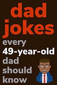 Dad Jokes Every 49 Year Old Dad Should Know