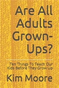 Are All Adults Grown-Ups?