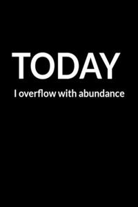 Today I Overflow With Abundance