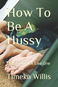 How To Be A Hussy