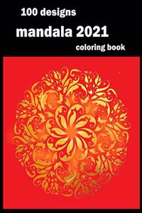 100 designs mandala coloring book: Stress Relieving Mandala Designs for Adults Relaxation 2021: Gifts for family and friends 100 Mandalas: Stress ... 100 Pages ( mandala coloring book