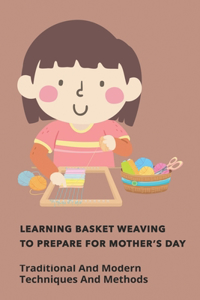 Learning Basket Weaving To Prepare For Mother Day