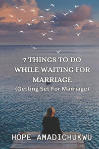 7 Things to Do While Waiting for Marriage