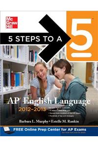 5 Steps to a 5 AP English Language, 2012-2013 Edition