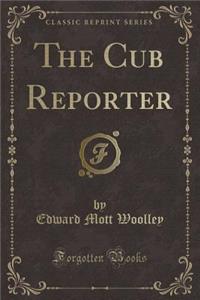 The Cub Reporter (Classic Reprint)