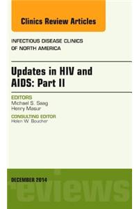 Updates in HIV and Aids: Part II, an Issue of Infectious Disease Clinics
