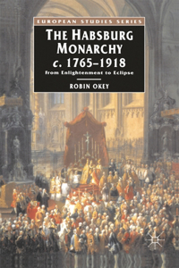 The Habsburg Monarchy C.1765-1918