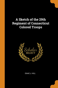 Sketch of the 29th Regiment of Connecticut Colored Troops
