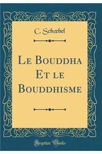 Le Bouddha Et Le Bouddhisme (Classic Reprint)