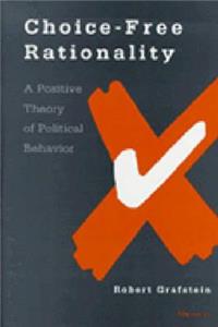 Choice-Free Rationality: A Positive Theory of Political Behavior