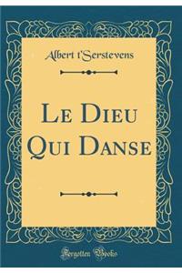 Le Dieu Qui Danse (Classic Reprint)