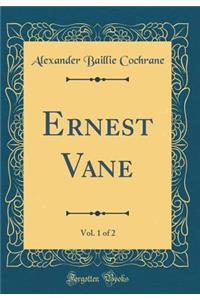 Ernest Vane, Vol. 1 of 2 (Classic Reprint)