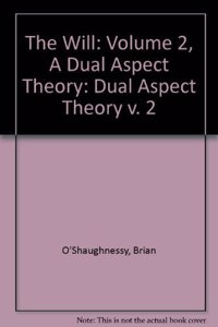 Will: Volume 2, A Dual Aspect Theory