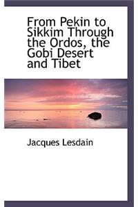 From Pekin to Sikkim Through the Ordos, the Gobi Desert and Tibet