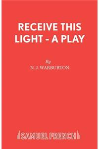 Receive This Light - A Play