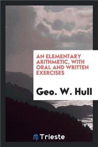 Elementary Arithmetic, with Oral and Written Exercises