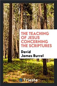 Teaching of Jesus Concerning the Scriptures