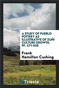 Study of Pueblo Pottery as Illustrative of Zuni Culture Growth, Pp. 471-520