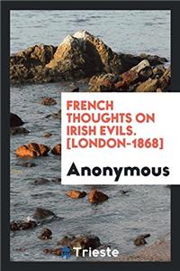 French Thoughts on Irish Evils. [London-1868]