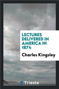Lectures Delivered in America in 1874