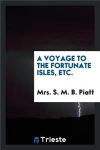 A Voyage to the Fortunate Isles, Etc.