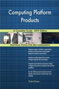 Computing Platform Products A Complete Guide - 2019 Edition