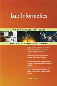 Lab Informatics A Complete Guide - 2019 Edition