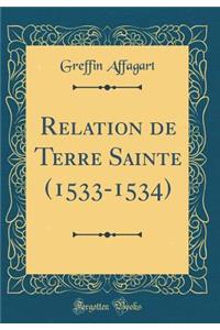 Relation de Terre Sainte (1533-1534) (Classic Reprint)