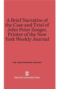 Brief Narrative of the Case and Trial of John Peter Zenger, Printer of the New York Weekly Journal