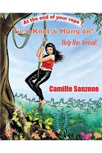 At the End of your Rope? Tie a Knot & Hang On! Help has arrived!